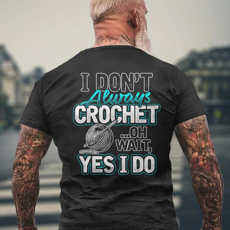 I Don't Always Crochet Oh Wait Yes I Do Yarn Lovers Men's T-shirt Back Print Gifts for Old Men