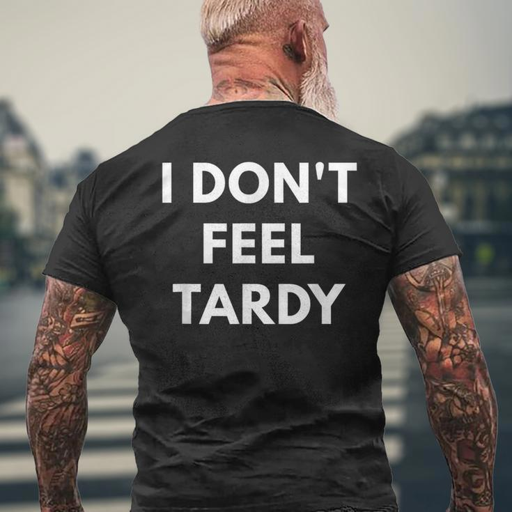 I Don't Feel Tardy Tardiness Men's T-shirt Back Print Gifts for Old Men