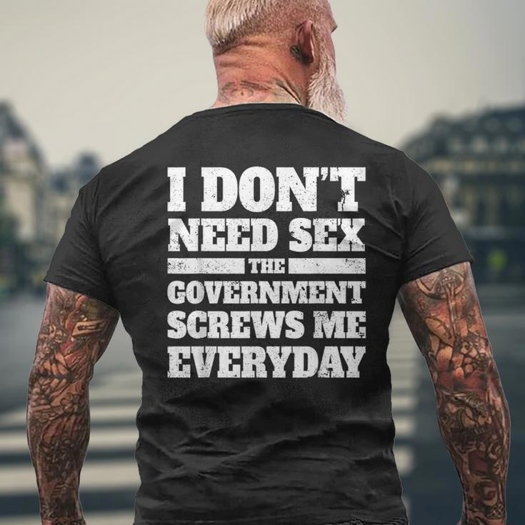 I Don't Need Sex The Government Screws Me Every Day Politics Men's T-shirt Back Print Gifts for Old Men