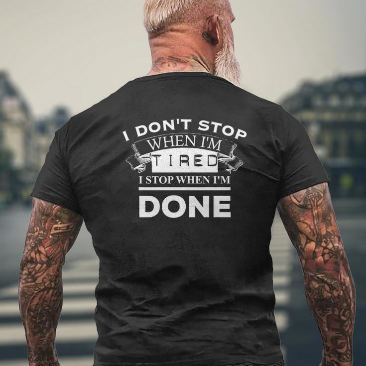 I Don't Stop When I'm Tired I Stop When I'm Done Gym Mens Back Print T-shirt Gifts for Old Men