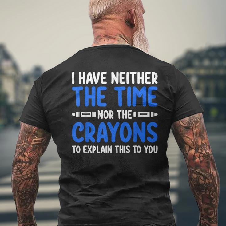 I Don't Have The Time Or The Crayons Sarcasm Quote Men's T-shirt Back Print Gifts for Old Men