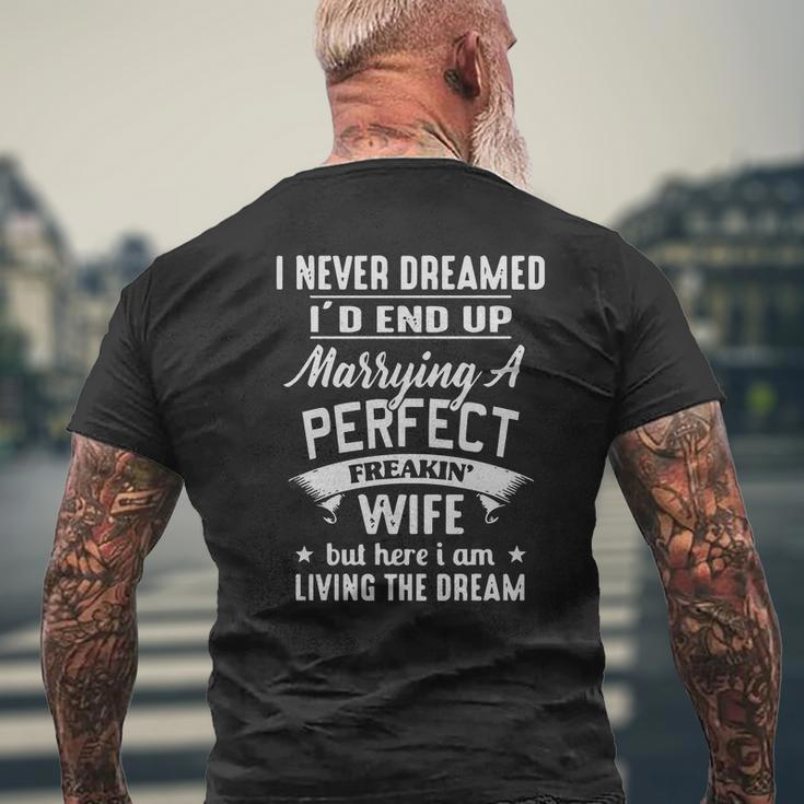 I Never Dreamed I'd End Up Marrying A Perfect Freakin' Wife But Here I Am Living The Dream Shirt Mens Back Print T-shirt Gifts for Old Men