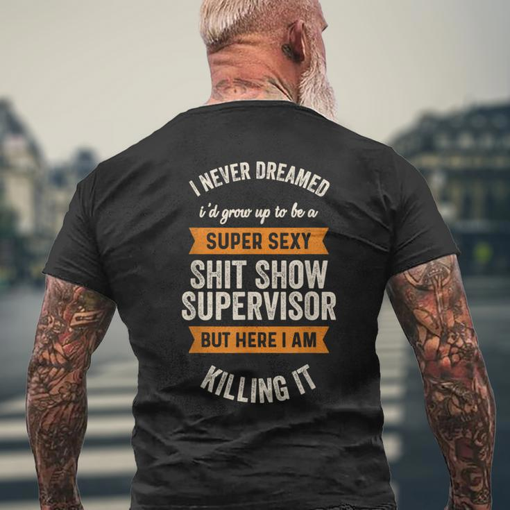 I Never Dreamed I'd Be Super Sexy Shit Show Supervisor Men's T-shirt Back Print Gifts for Old Men