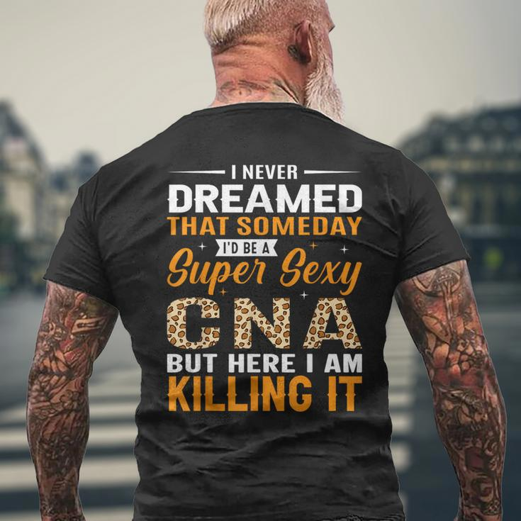 I Never Dreamed That Someday I'd Be A Super Sexy Cna But Men's T-shirt Back Print Gifts for Old Men