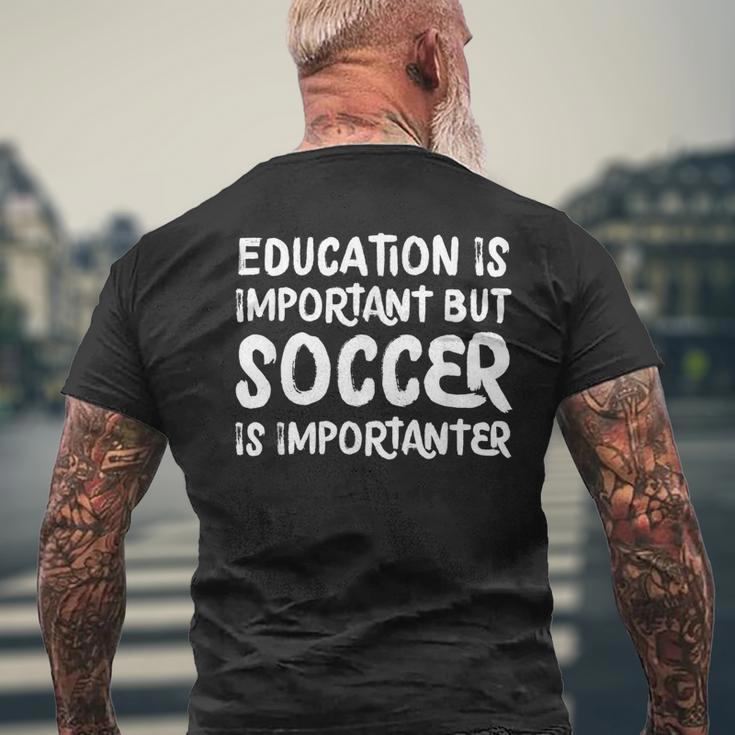 Education Is Important But Soccer Is Importanter Men's T-shirt Back Print Gifts for Old Men