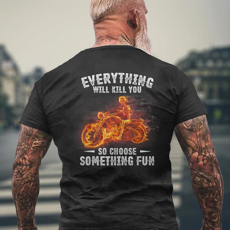 Everything Will Kill You So Choose Something Fun Motorcycle Men's T-shirt Back Print Gifts for Old Men