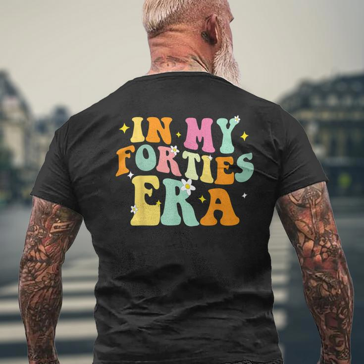 In My Forties Era In My 40'S Era 40Th Birthday 40 Years Old Men's T-shirt Back Print Gifts for Old Men
