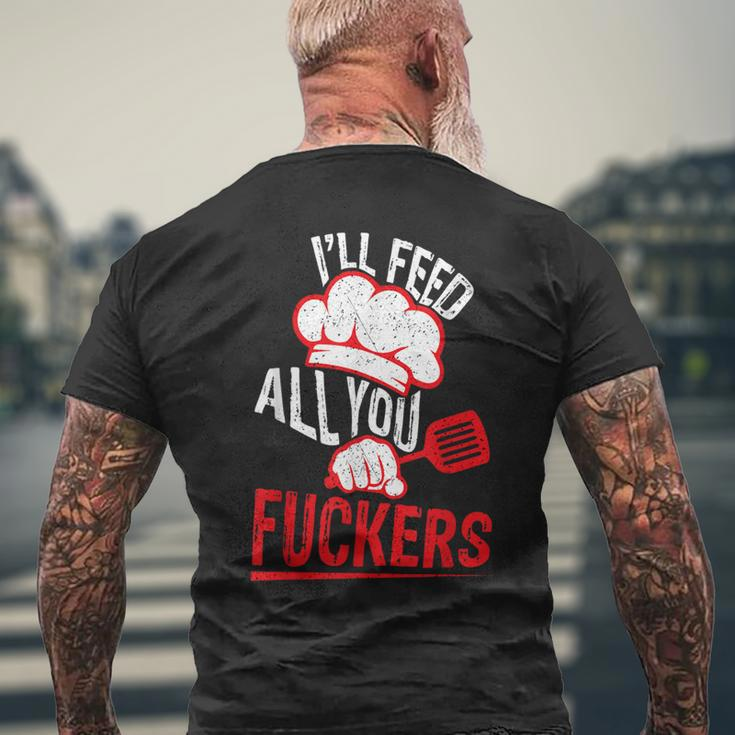 Dad Chef Joke I'll Feed All You Fuckers Cook Men's T-shirt Back Print Gifts for Old Men