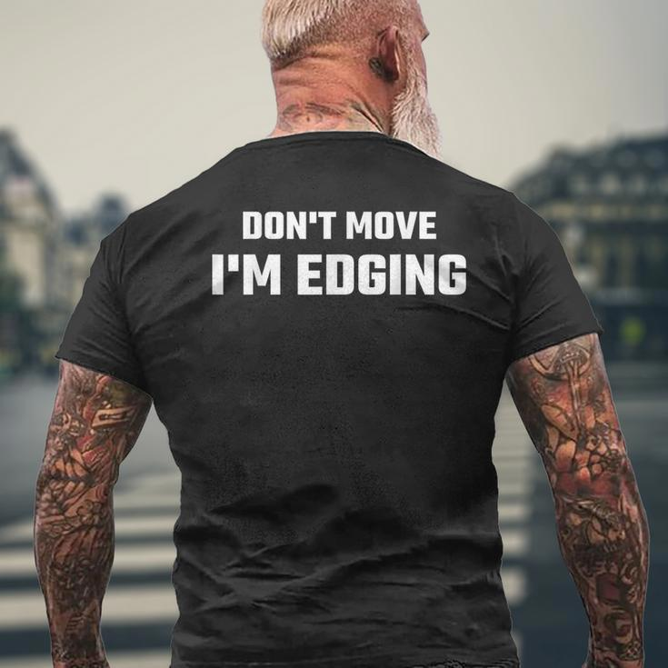 Don't Move I'm Edging Men's T-shirt Back Print Gifts for Old Men