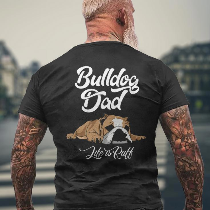 English Bulldog Apparel Bulldog Dad Life Is Ruff Men's T-shirt Back Print Gifts for Old Men