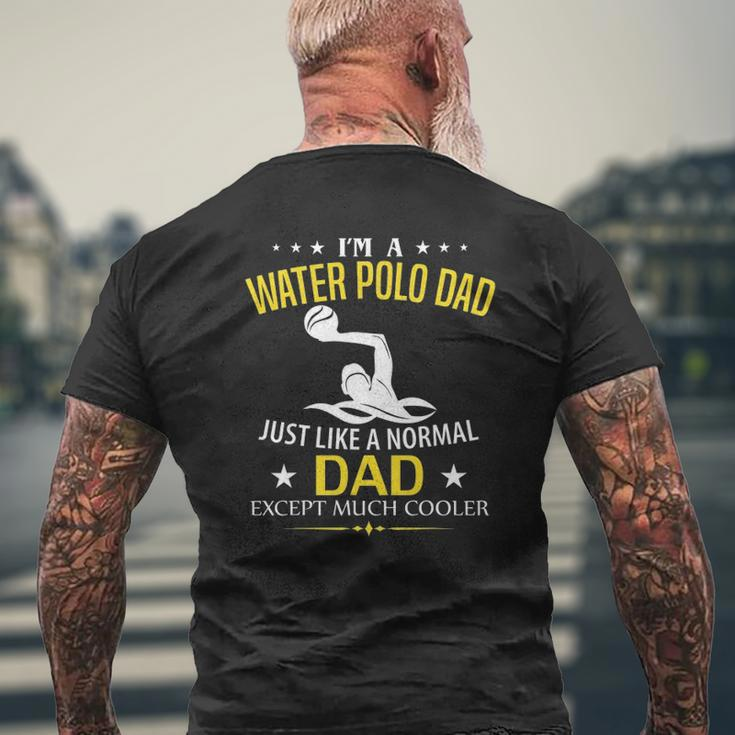 I'm A Water Polo Dad Like A Normal Just Much Cooler Mens Back Print T-shirt Gifts for Old Men