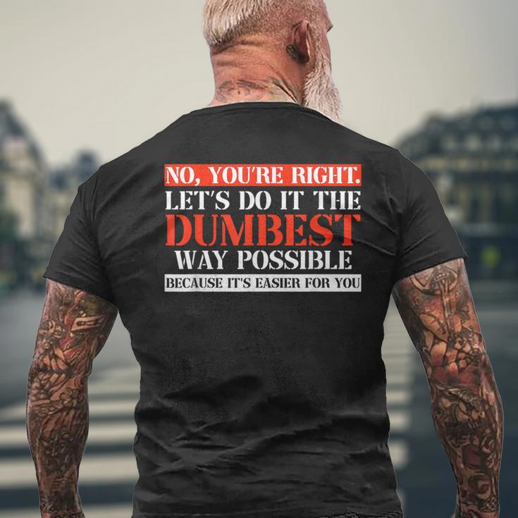 No You're Right Let's Do It The Dumbest Way Men's T-shirt Back Print Gifts for Old Men