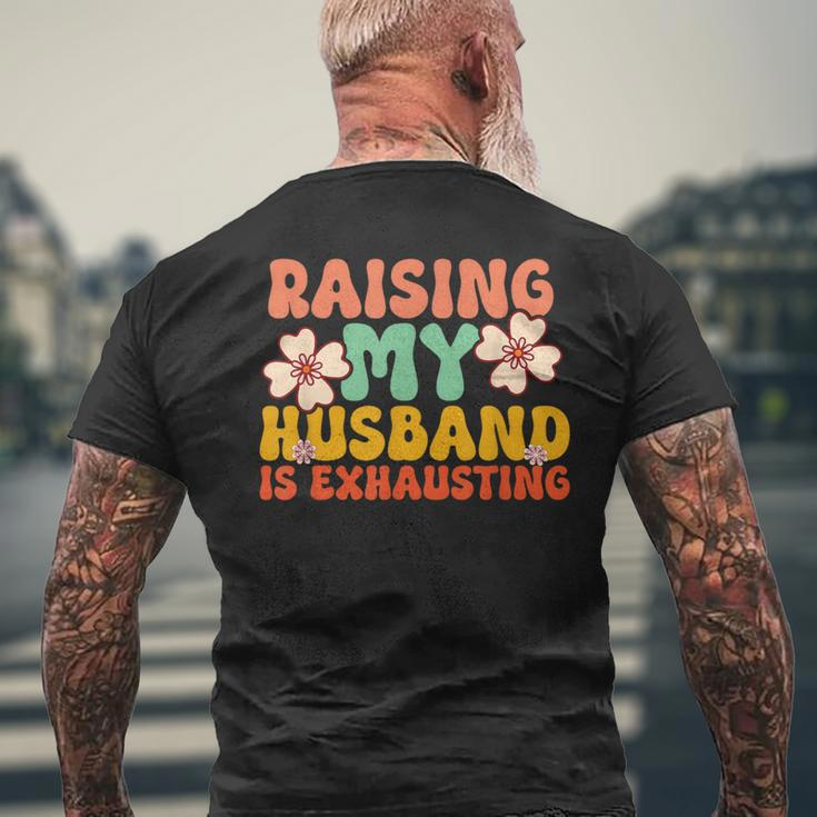 Raising My Husband Is Exhausting Humorous Cute Wife Men's T-shirt Back Print Gifts for Old Men