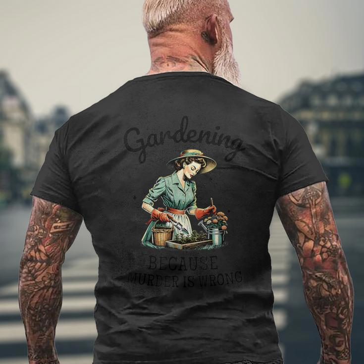 Gardening Because Murder Is Wrong Snarky Humor 2024 Men's T-shirt Back Print Gifts for Old Men