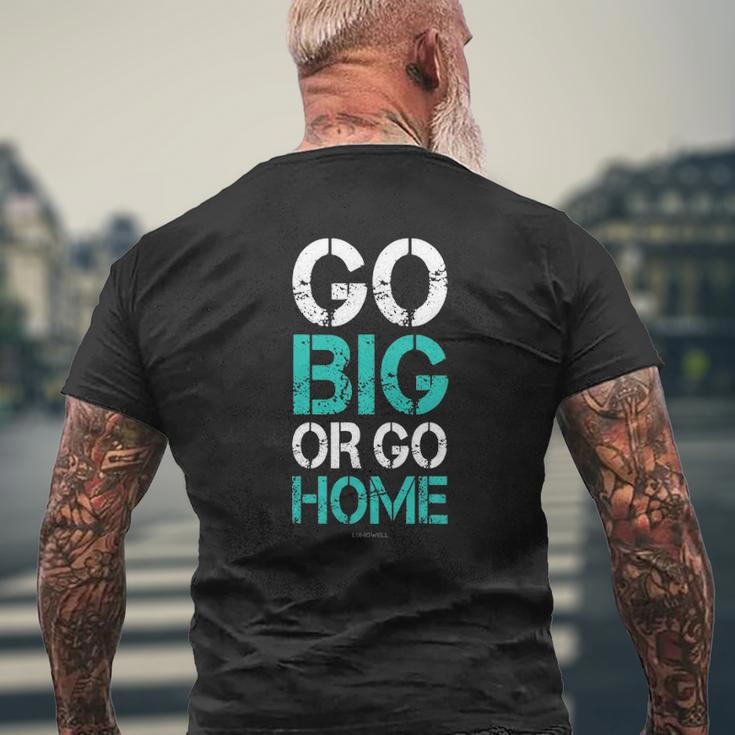 Go Big Or Go Home Bodybuilding Motivational S Mens Back Print T-shirt Gifts for Old Men