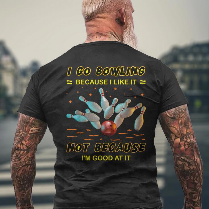 I Go Bowling Because I Like It Not Because I'm Good At It Men's T-shirt Back Print Gifts for Old Men