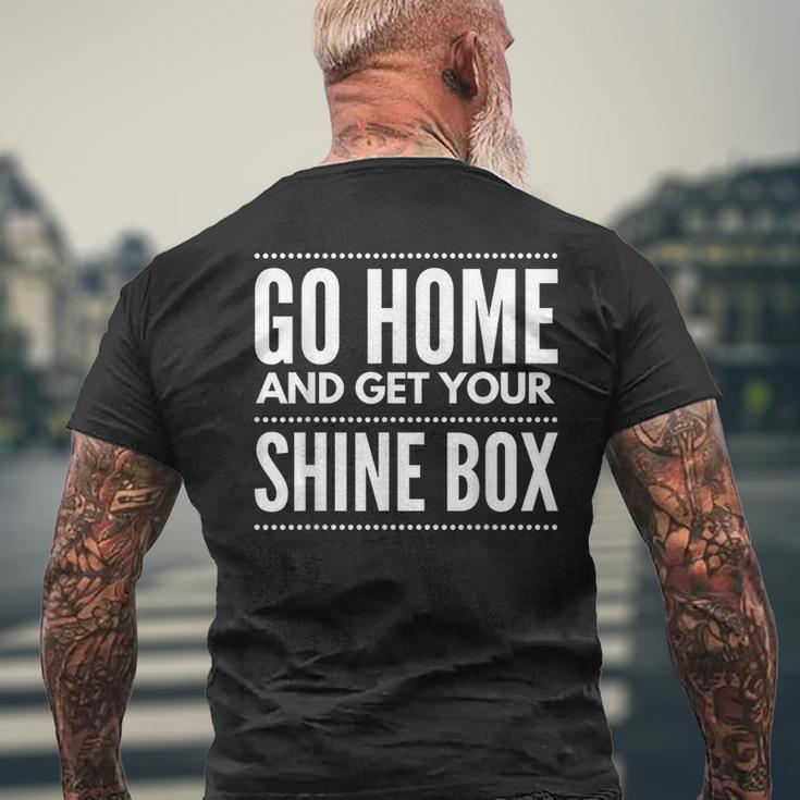 Go Home And Get Your Shine BoxFor And Women Men's T-shirt Back Print Gifts for Old Men