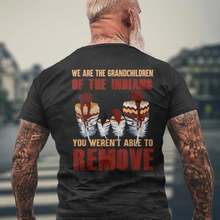 We Are The Grandchildren Of Native You Werent Able To Remove Men's T-shirt Back Print Gifts for Old Men