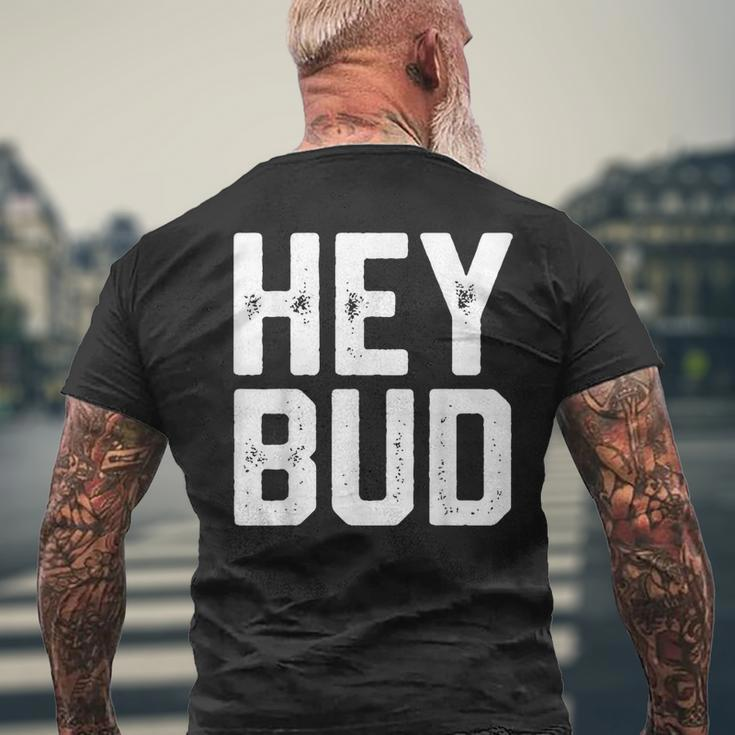 Hey Bud Friendly Humor Gag Joke Dad Novelty Men's T-shirt Back Print Gifts for Old Men