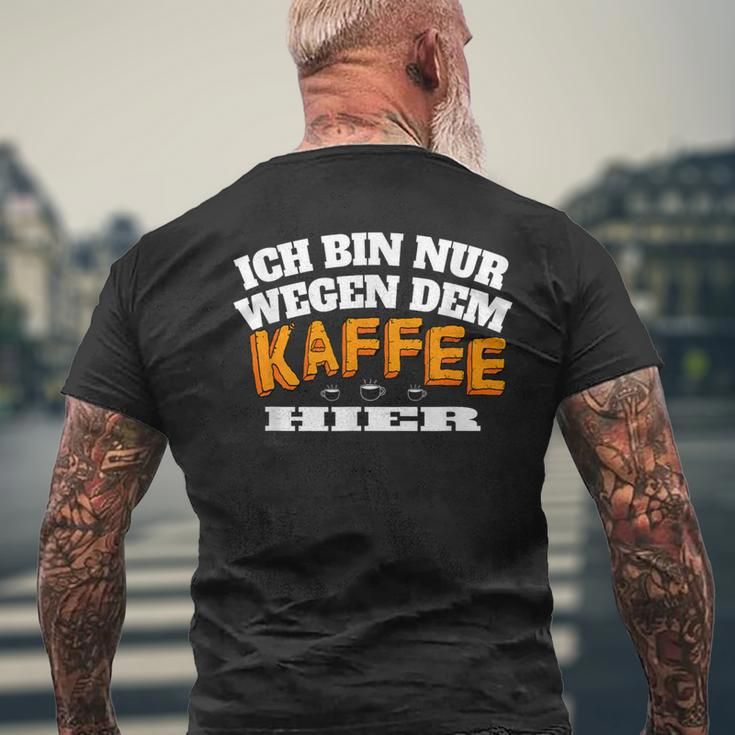 Ich Bin Nur Wegen Dem Kaffee Hier Kaffeellover I T-Shirt mit Rückendruck Geschenke für alte Männer