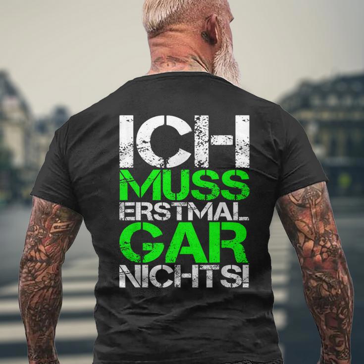 Ich Muss Erstmal Gar Nichts Ich Muss Erst Black T-Shirt mit Rückendruck Geschenke für alte Männer