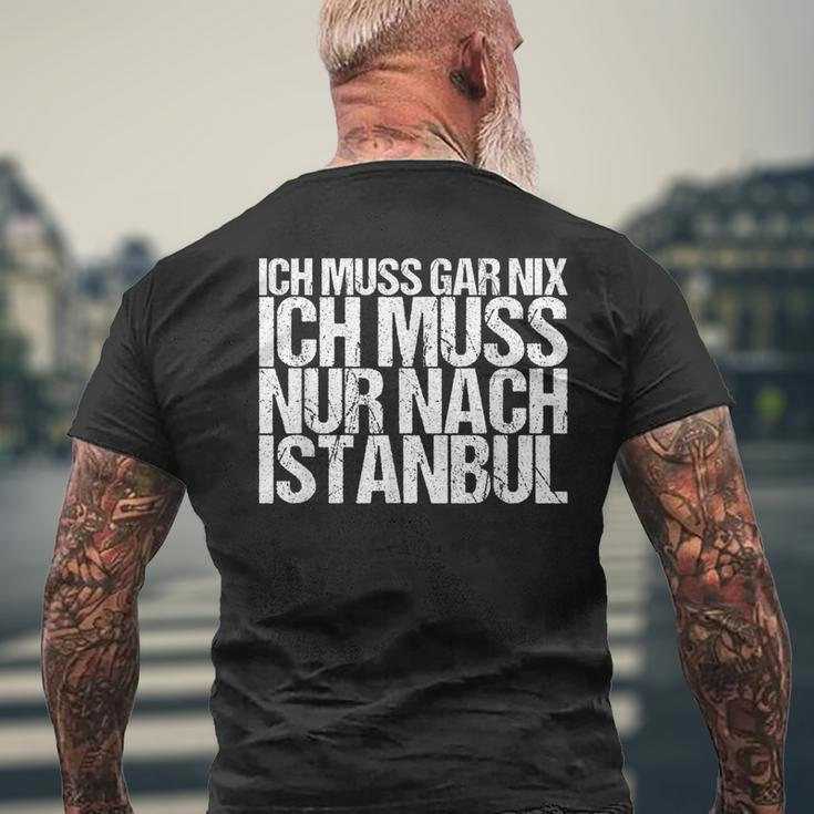 Ich Muss Gar Nix Ich Muss Nur Nach Istanbul S T-Shirt mit Rückendruck Geschenke für alte Männer