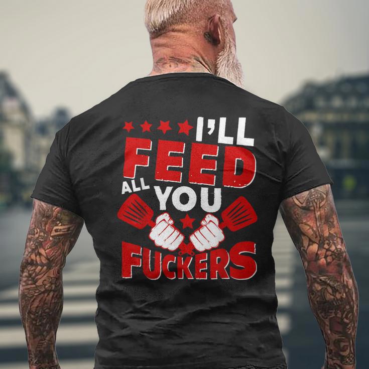 I'll Feed All You Fuckers Naughty Proud Chef Cook Men's T-shirt Back Print Gifts for Old Men