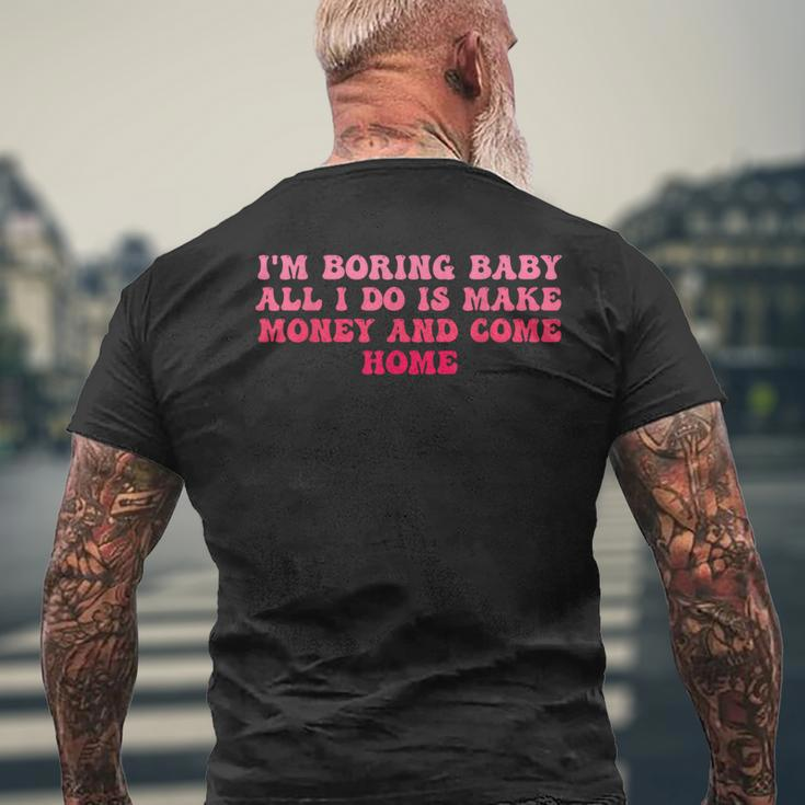 I'm Boring Baby All I Do Is Make Money And Come Home Groovy Men's T-shirt Back Print Gifts for Old Men