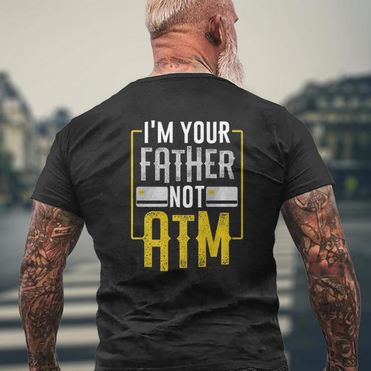 I'm Your Father Not Atm For Dads With Kids Mens Back Print T-shirt Gifts for Old Men