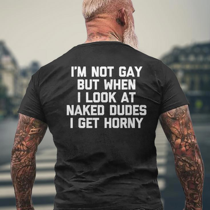 I'm Not Gay But When I Look At Naked Dudes I Get Horny Men's T-shirt Back Print Gifts for Old Men