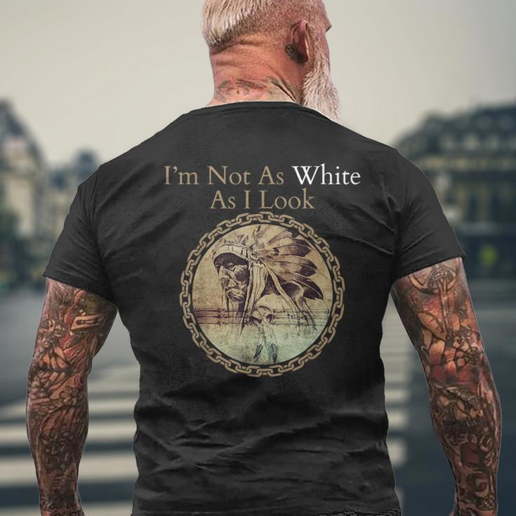 I'm Not As White As I Look Native American Heritage Day Men's T-shirt Back Print Gifts for Old Men
