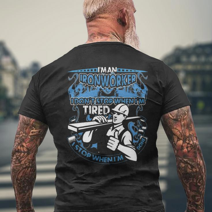 I Am An Ironworker I Don't Stop When I'm Tired I Stop When I Am Done Men's T-shirt Back Print Gifts for Old Men