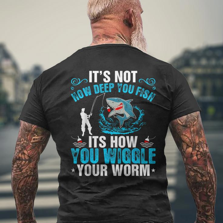 Its Not How Deep You Fish You Wiggle Men's T-shirt Back Print Gifts for Old Men