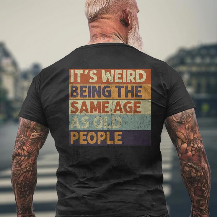Its Weird Being The Same Age As Old People Retro Sarcastic V2 Mens Back Print T-shirt Gifts for Old Men