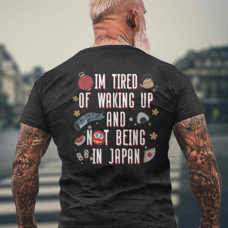 Japanese I’M Tired Of Waking Up And Not Being In Japan Men's T-shirt Back Print Gifts for Old Men