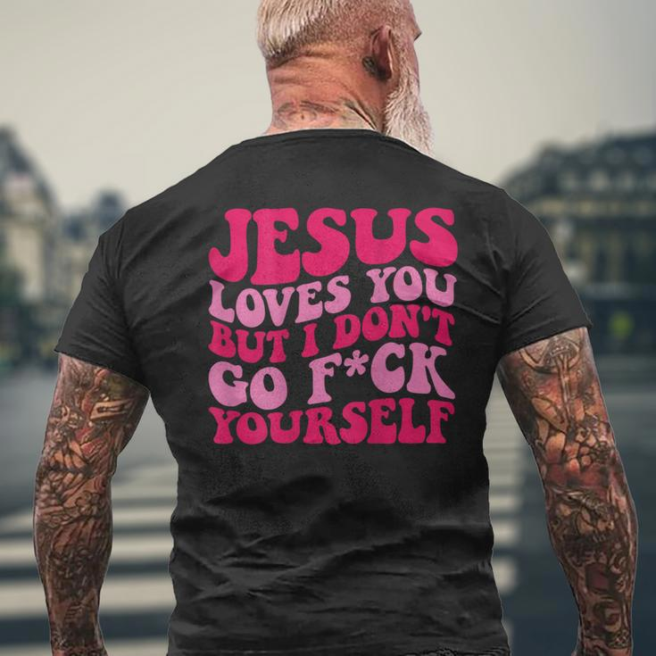 Jesus Loves You But I Don't Go Fuck Yourself Men's T-shirt Back Print Gifts for Old Men