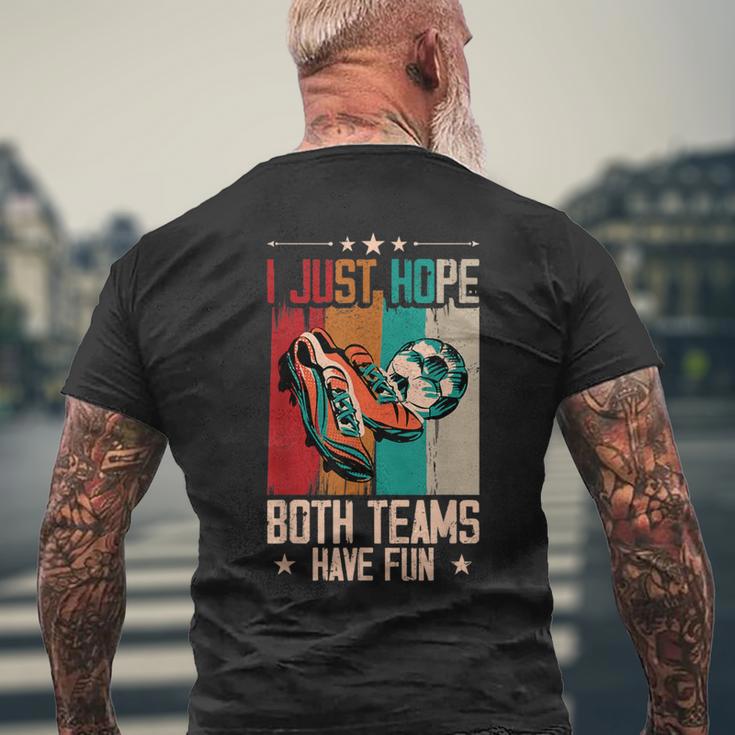 I Just Hope Both Teams Have Fun Sport Soccer Men's T-shirt Back Print Gifts for Old Men