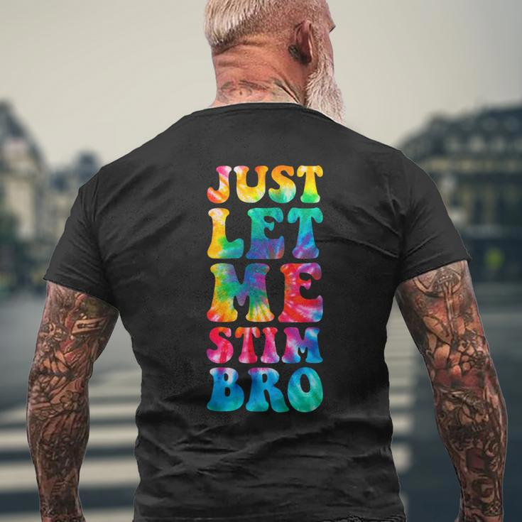 Just Let Me Stim Bro Autistic Autism Awareness Month Tie Dye Men's T-shirt Back Print Gifts for Old Men
