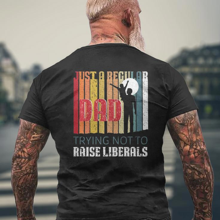 Just A Regular Dad Trying Not To Raise Liberals Father's Day Mens Back Print T-shirt Gifts for Old Men