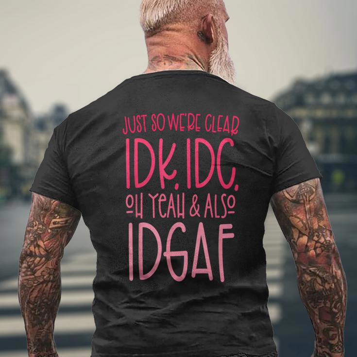 Just So We're Clear Idk IdcOh Yeah & Also Idgaf Quote Men's T-shirt Back Print Gifts for Old Men