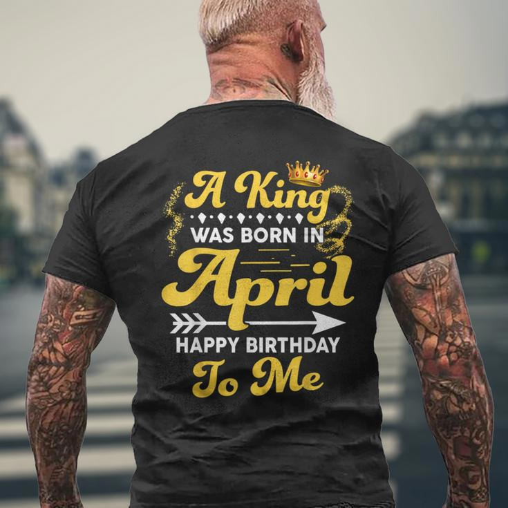A King Was Born In April Happy Birthday To Me Men's T-shirt Back Print Gifts for Old Men