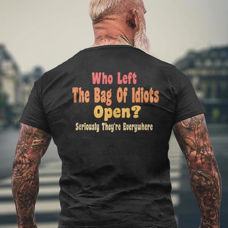 Who Left The Bag Of Idiots Open Seriously They're Everywhere Men's T-shirt Back Print Gifts for Old Men