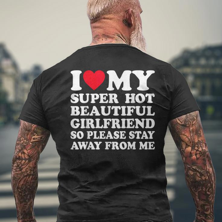I Love My Super Hot Girlfriend So Please Stay Away From Me Men's T-shirt Back Print Gifts for Old Men