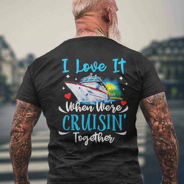 I Love It When We're Cruisin Together Cruise Couples Lovers Men's T-shirt Back Print Gifts for Old Men