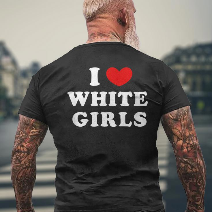 I Love White Girls I Heart White Girls Men's T-shirt Back Print Gifts for Old Men