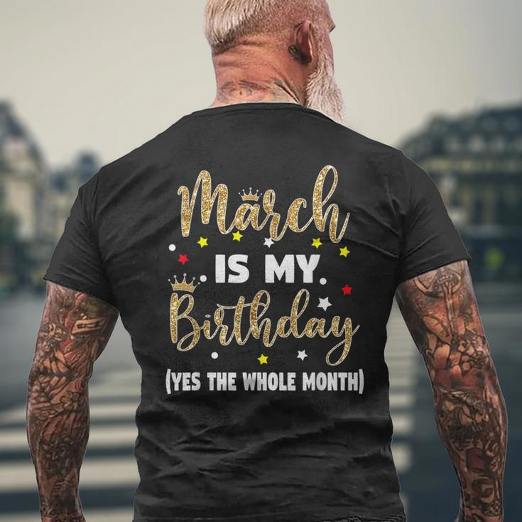 March Is My Birthday The Whole Month March Birthday Women Men's T-shirt Back Print Gifts for Old Men