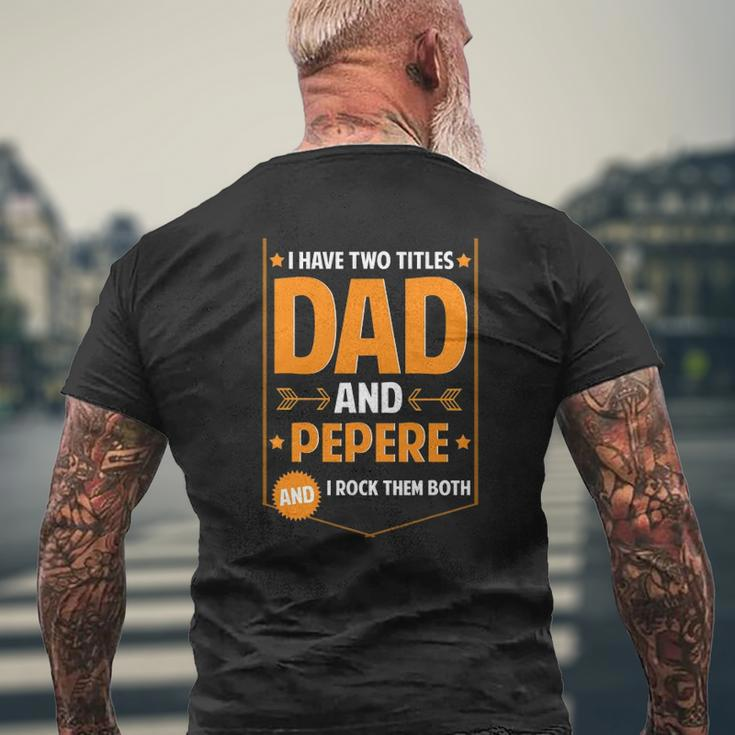 Mens I Have Two Titles Dad And Pepere Pepere Father's Day Mens Back Print T-shirt Gifts for Old Men