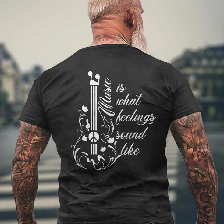 Music Is What Feelings Sound Like Guitarist Top Music Lover Men's T-shirt Back Print Gifts for Old Men