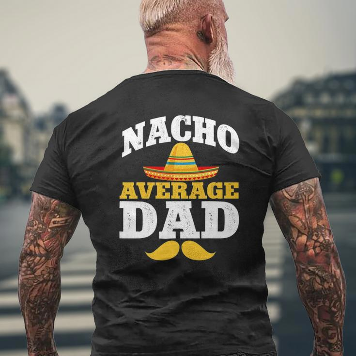 Nacho Average Dad Mexican Daddy Cinco De Mayo Father Fiesta Mens Back Print T-shirt Gifts for Old Men