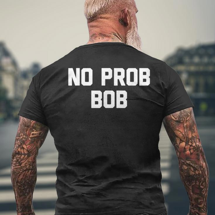 No Prob Bob Novelty Name Men's T-shirt Back Print Gifts for Old Men